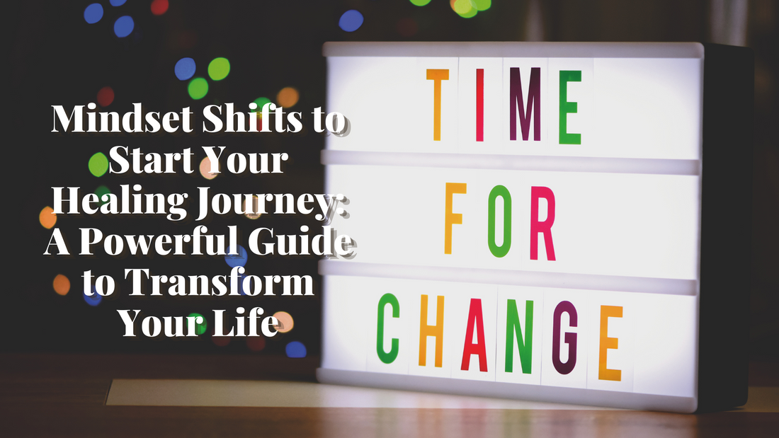 Mindset Shifts to Start Your Healing Journey: A Powerful Guide to Transform Your Life