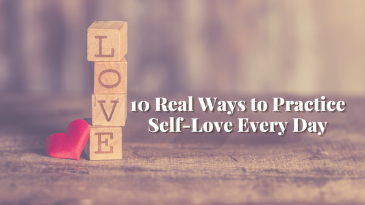 10 Real Ways to Practice Self-Love Every Day