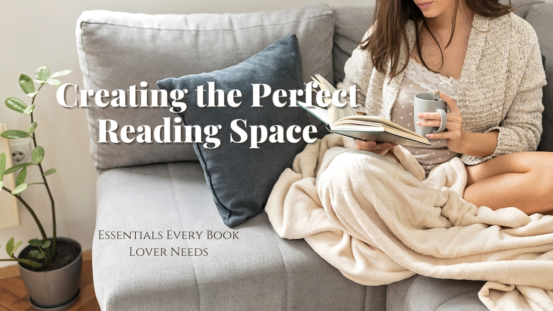 Creating the Perfect Reading Space: Essentials Every Book Lover Needs