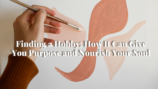 Finding a Hobby: How It Can Give You Purpose and Nourish Your Soul