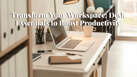 Transform Your Workspace: Desk Essentials to Boost Productivity